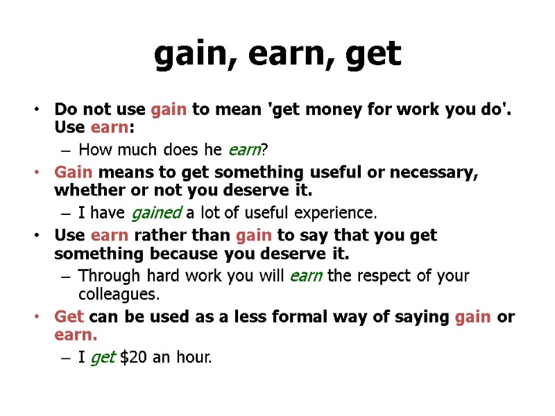 >gain, earn, get Do not use gain to mean 'get money for work you